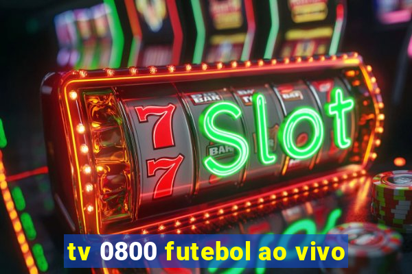 tv 0800 futebol ao vivo